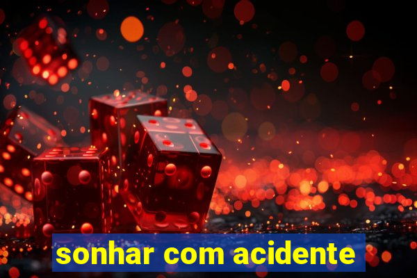 sonhar com acidente